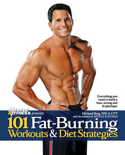 9781600782053: 101 Fat-Burning Workouts & Diet Strategies For Men: Everything You Need to Get a Lean, Strong and Fit Physique (101 Workouts)