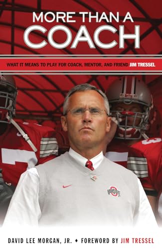 9781600782381: More Than a Coach: What It Means to Play for Coach, Mentor, and Friend Jim Tressel