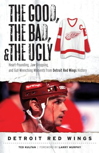 Beispielbild fr The Good, the Bad, & the Ugly: Detroit Red Wings: Heart-Pounding, Jaw-Dropping, and Gut-Wrenching Moments from Detroit Red Wings History zum Verkauf von Wonder Book