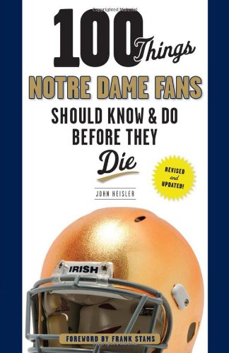 Beispielbild fr 100 Things Notre Dame Fans Should Know & Do Before They Die (100 Things.Fans Should Know) zum Verkauf von Wonder Book