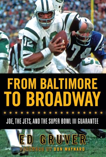 9781600782619: From Baltimore to Broadway: Joe, the Jets, and the Super Bowl III Guarantee