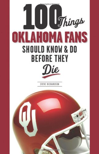 Beispielbild fr 100 Things Oklahoma Fans Should Know and Do Before They Die (100 Things.Fans Should Know) zum Verkauf von Half Price Books Inc.