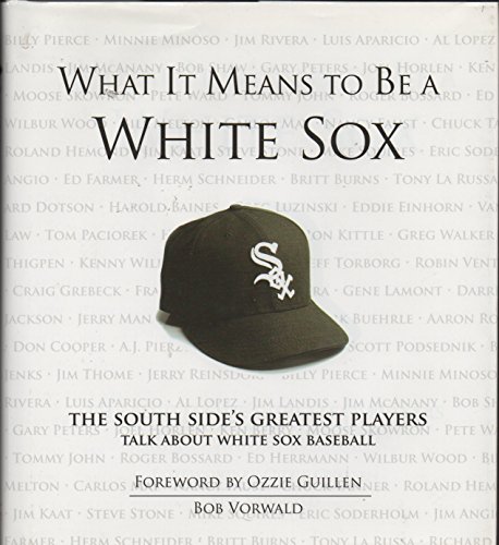 Stock image for What It Means to be a White Sox, The South Side's Greatest Players Talk About White Sox Baseball for sale by Navalperson Books and More from Bob