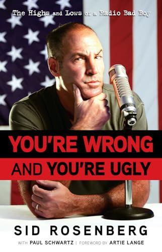 9781600783210: You're Wrong and You're Ugly: The Highs and Lows of a Radio Bad Boy