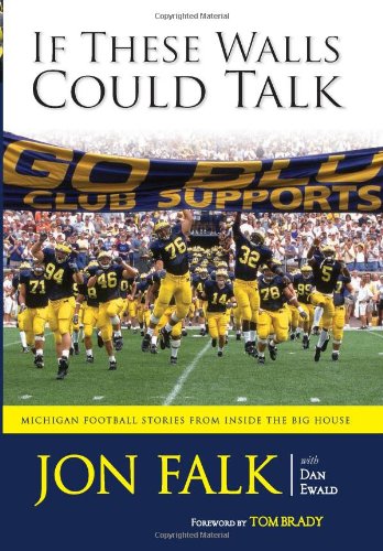 If These Walls Could Talk: Michigan Football Stories from Inside the Big House (9781600783302) by Falk, Jon; Ewald, Dan