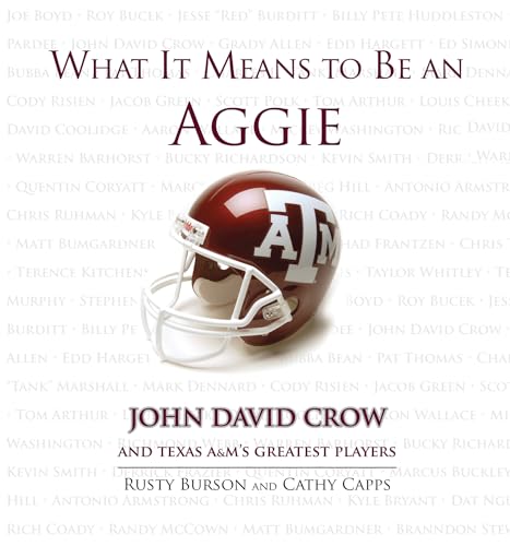 Imagen de archivo de What It Means to Be an Aggie: John David Crow and Texas A&M's Greatest Players a la venta por Your Online Bookstore