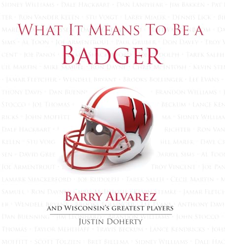 9781600783739: What It Means to Be a Badger: Barry Alvarez and Wisconsin's Greatest Players