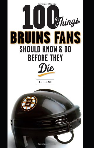 9781600783838: 100 Things Bruins Fans Should Know & Do Before They Die (100 Things...Fans Should Know)