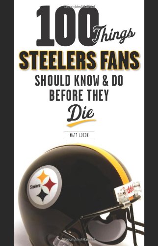 Beispielbild fr 100 Things Steelers Fans Should Know & Do Before They Die (100 Things.Fans Should Know) zum Verkauf von Wonder Book