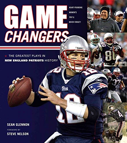 Beispielbild fr Game Changers : New England Patriots - The Greatest Plays in New England Patriots History zum Verkauf von Better World Books