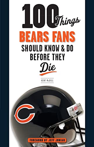 100 Things Bears Fans Should Know & Do Before They Die (100 Things.Fans Should Know)