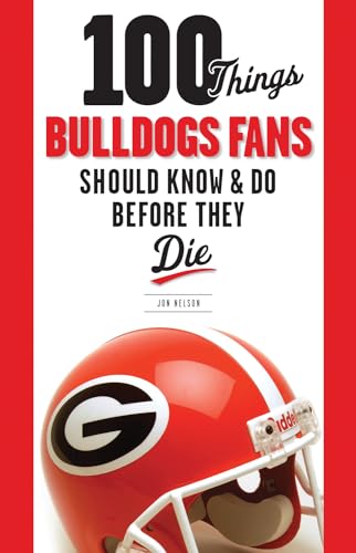100 Things Bulldogs Fans Should Know & Do Before They Die (100 Things...Fans Should Know) (9781600784132) by Nelson, Jon