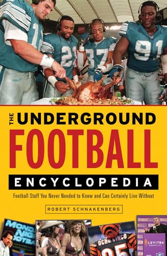 9781600785160: The Underground Football Encyclopedia: Football Stuff You Never Needed to Know and Can Certainly Live Without