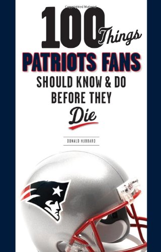 Stock image for 100 Things Patriots Fans Should Know & Do Before They Die (100 Things.Fans Should Know) for sale by Wonder Book