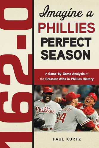 Stock image for 162-0: Imagine a Phillies Perfect Season: A Game-by-Game Anaylsis of the Greatest Wins in Phillies History for sale by Your Online Bookstore