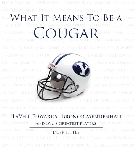 Stock image for What It Means to Be a Cougar: LaVell Edwards, Bronco Mendenhall and BYU's Greatest Players for sale by SecondSale