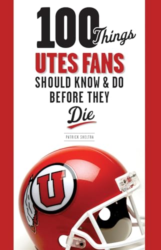 Beispielbild fr 100 Things Utes Fans Should Know & Do Before They Die (100 Things.Fans Should Know) zum Verkauf von SecondSale