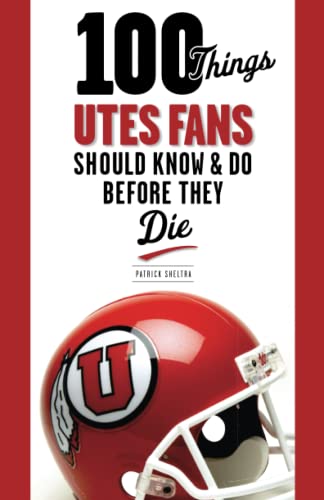 Stock image for 100 Things Utes Fans Should Know & Do Before They Die (100 Things.Fans Should Know) for sale by SecondSale