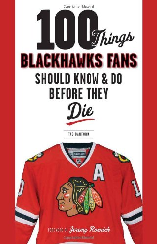Imagen de archivo de 100 Things Blackhawks Fans Should Know & Do Before They Die (100 Things.Fans Should Know) a la venta por SecondSale