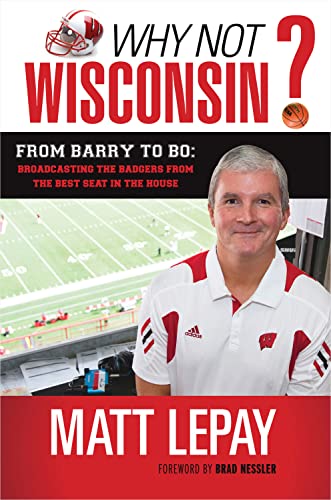 9781600787058: Why Not Wisconsin?: From Barry to Bo: Broadcasting the Badgers from the Best Seat in the House