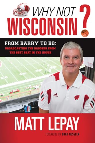 Imagen de archivo de Why Not Wisconsin? : From Barry to Bo: Broadcasting the Badgers from the Best Seat in the House a la venta por Better World Books