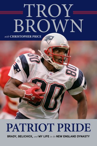 9781600787607: Patriot Pride: Brady, Belichick, and My Life in the New England Dynasty