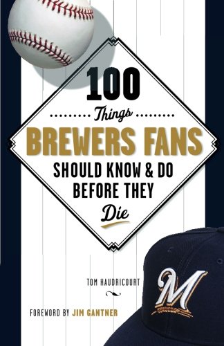 Beispielbild fr 100 Things Brewers Fans Should Know & Do Before They Die zum Verkauf von ThriftBooks-Dallas