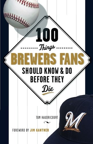 Stock image for 100 Things Brewers Fans Should Know and Do Before They Die for sale by Better World Books