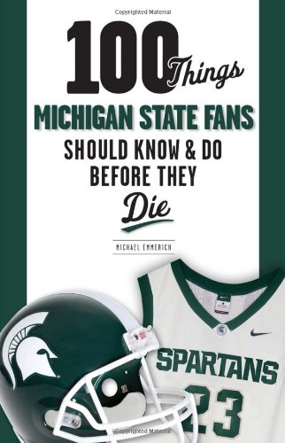 Imagen de archivo de 100 Things Michigan State Fans Should Know & Do Before They Die (100 Things.Fans Should Know) a la venta por Open Books