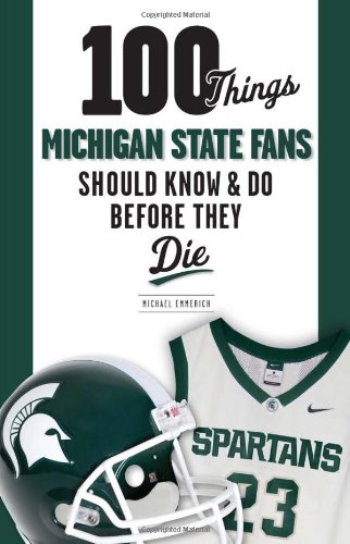 9781600787898: 100 Things Michigan State Fans Should Know & Do Before They Die (100 Things...Fans Should Know)