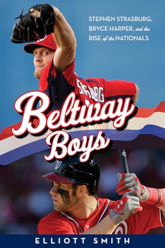Stock image for Beltway Boys: Stephen Strasburg, Bryce Harper, and the Rise of the Nationals for sale by Wonder Book