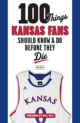 Imagen de archivo de 100 Things Kansas Fans Should Know & Do Before They Die (100 Things.Fans Should Know) a la venta por SecondSale