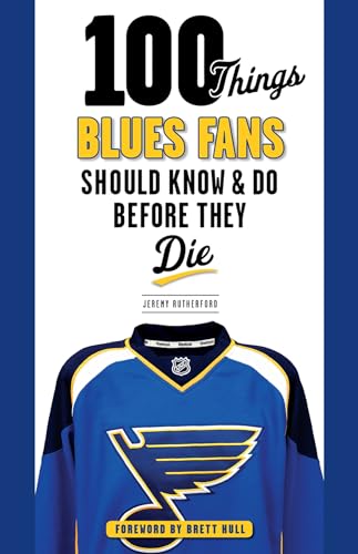

100 Things Blues Fans Should Know & Do Before They Die (100 Things.Fans Should Know)
