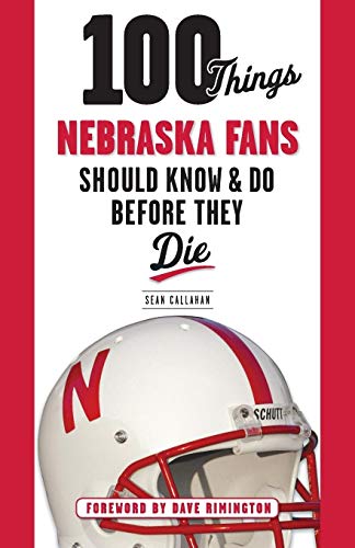 Imagen de archivo de 100 Things Nebraska Fans Should Know & Do Before They Die (100 Things.Fans Should Know) a la venta por SecondSale