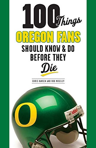 9781600788581: 100 Things Oregon Fans Should Know & Do Before They Die (100 Things... Fans Should Know) [Idioma Ingls]