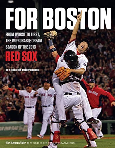 Imagen de archivo de For Boston: From Worst to First, the Improbable Dream Season of the 2013 Red Sox a la venta por Gulf Coast Books
