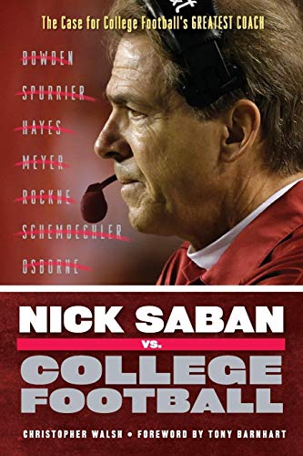 Imagen de archivo de Nick Saban vs. College Football: The Case for College Footballs Greatest Coach a la venta por Goodwill of Colorado