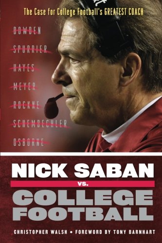 Stock image for Nick Saban vs. College Football: The Case for College Footballs Greatest Coach for sale by Goodwill of Colorado