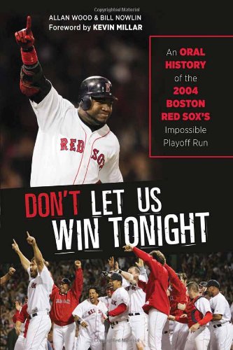 Stock image for Don't Let Us Win Tonight: An Oral History of the 2004 Boston Red Sox's Impossible Playoff Run for sale by Decluttr