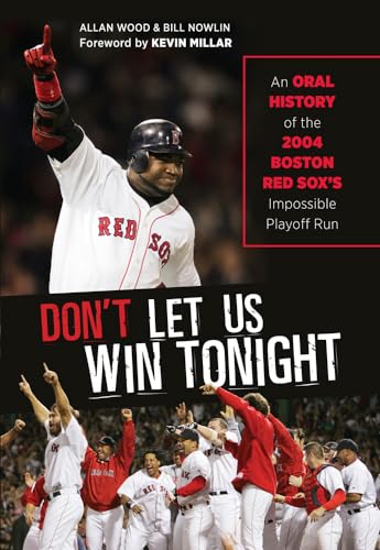 Stock image for Don't Let Us Win Tonight : An Oral History of the 2004 Boston Red Sox's Impossible Playoff Run for sale by Better World Books