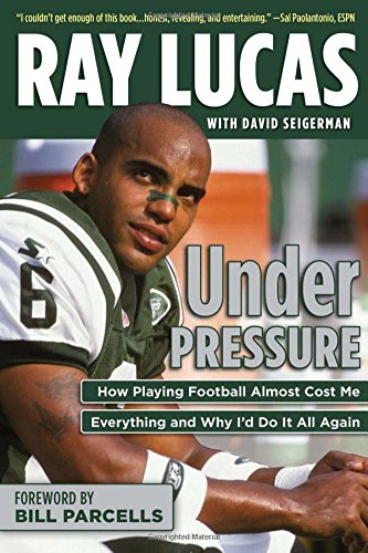 9781600789601: UNDER PRESSURE: How Playing Football Almost Cost Me Everything and Why I'd Do It All Again