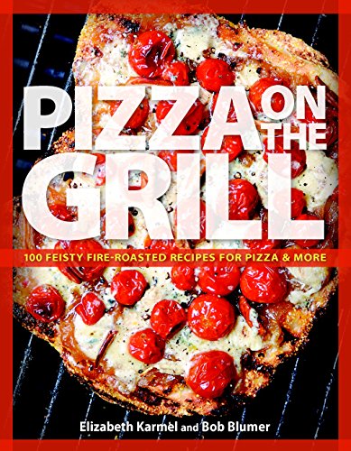 Stock image for Pizza on the Grill: 100 Feisty Fire-Roasted Recipes For Pizza & More for sale by Your Online Bookstore