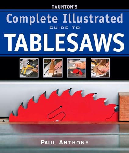 Taunton's Complete Illustrated Guide to Tablesaws (Complete Illustrated Guides (Taunton)) - Anthony, Paul