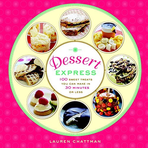 Dessert Express : 100 Sweet Treats You Can Make in 30 Minutes or Less - Chattman, Lauren