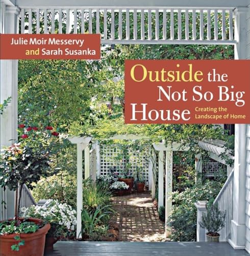 Outside the Not So Big House: Creating the Landscape of Home (Susanka) (9781600850202) by Messervy, Julie Moir; Susanka, Sarah