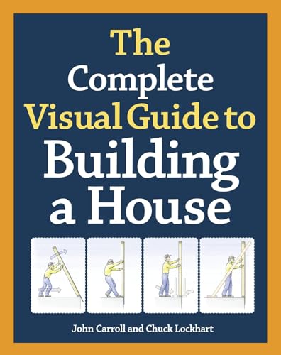 The Complete Visual Guide to Building a House (9781600850226) by John Carroll