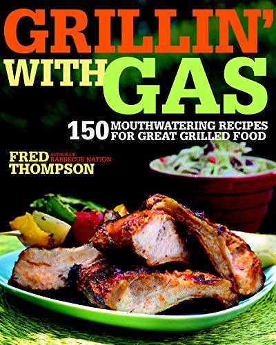 Beispielbild fr Grillin' with Gas : 150 Mouthwatering Recipes for Great Grilled Food zum Verkauf von Better World Books: West