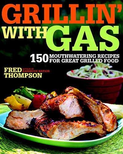 Stock image for Grillin' with Gas : 150 Mouthwatering Recipes for Great Grilled Food for sale by Better World Books: West