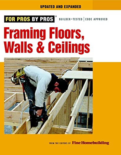 Stock image for Framing Floors, Walls, and Ceilings: Updated and Expanded (For Pros By Pros) for sale by Half Price Books Inc.