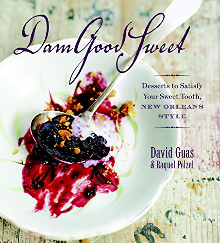 Dam Good Sweet: Desserts To Satisfy Your Sweet Tooth, New Orleans Style (9781600851186) by Guas, David; Pelzel, Raquel